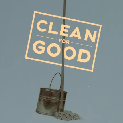Clean for good