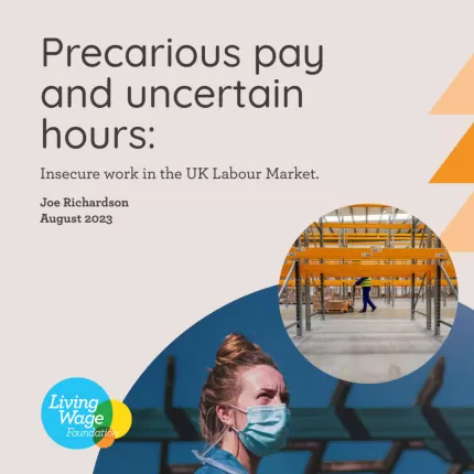 Precarious pay and uncertain hours: insecure work in the UK Labour Market. Joe Richardson