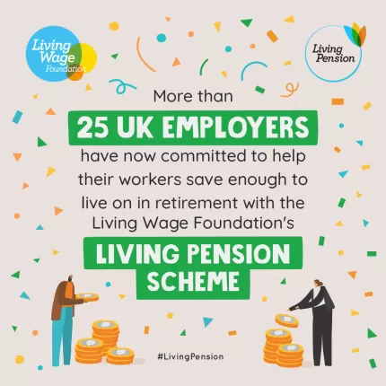 Graphic with grey background and confetti in Living Wage Foundation colours. "More than 25 Employers have now committed to help their workers save enough to live on in retirement with the Living Wage Foundation's Living Pension scheme. #LivingPension". Cartoon images of people stacking coins. 